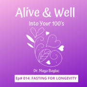 Fasting for Longevity The Alive & Well into Your 100s Podcast with Dr. Maya Nicole Baylac